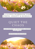 Quiet the Chaos: A Guided Workbook for Stress, Anxiety & Burnout